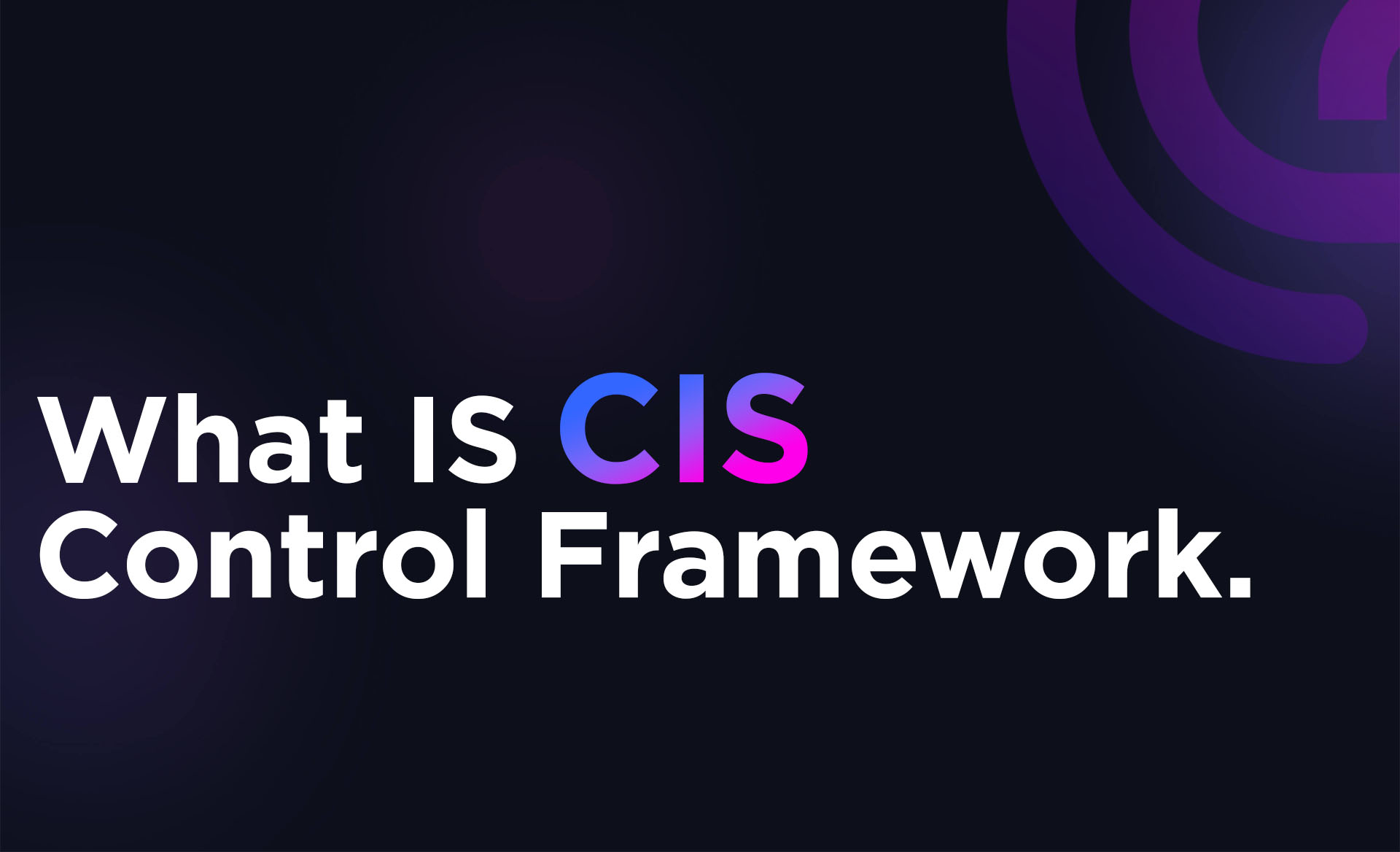 What is CIS Control Framework?