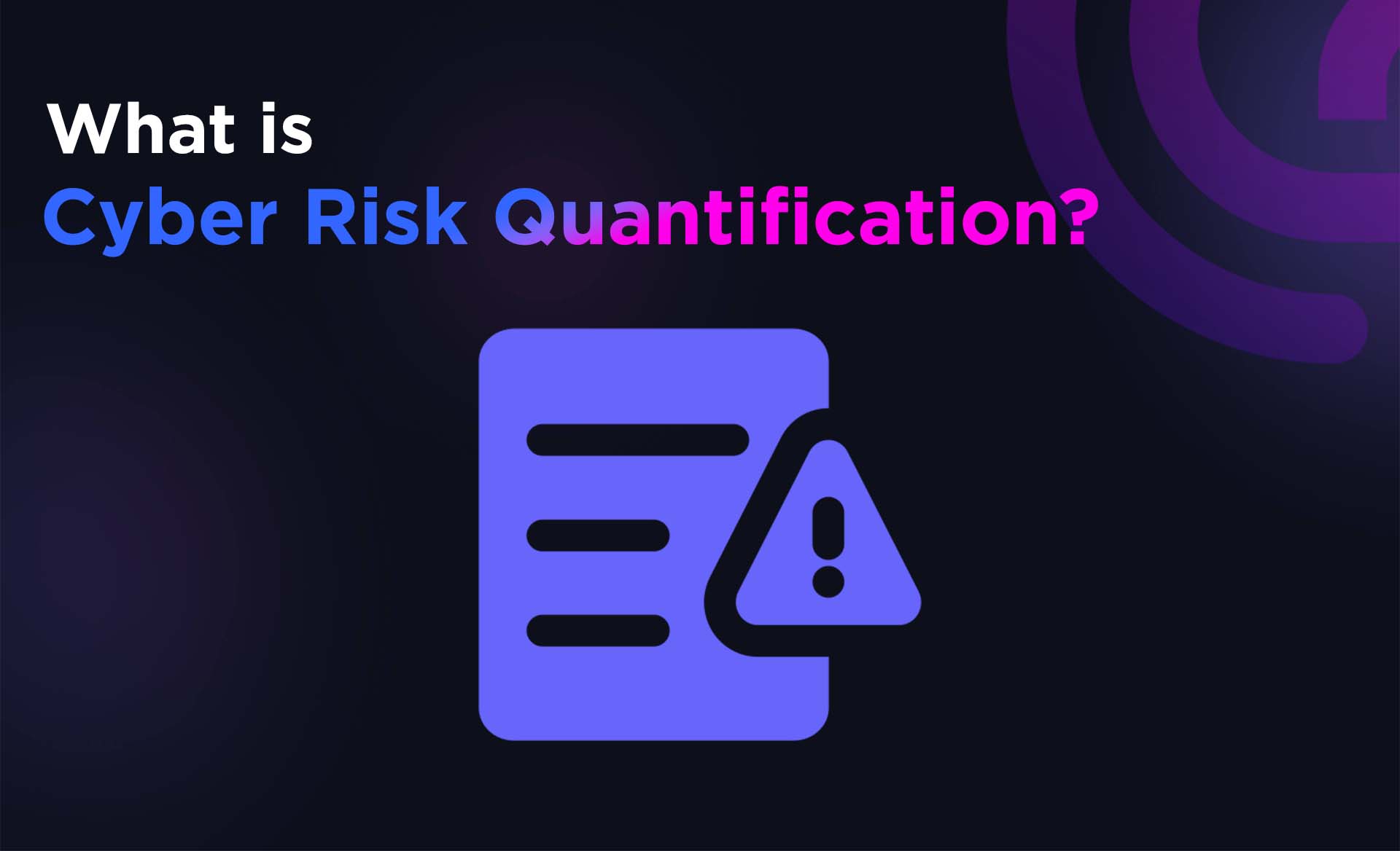 What is Cyber Risk Quantification?