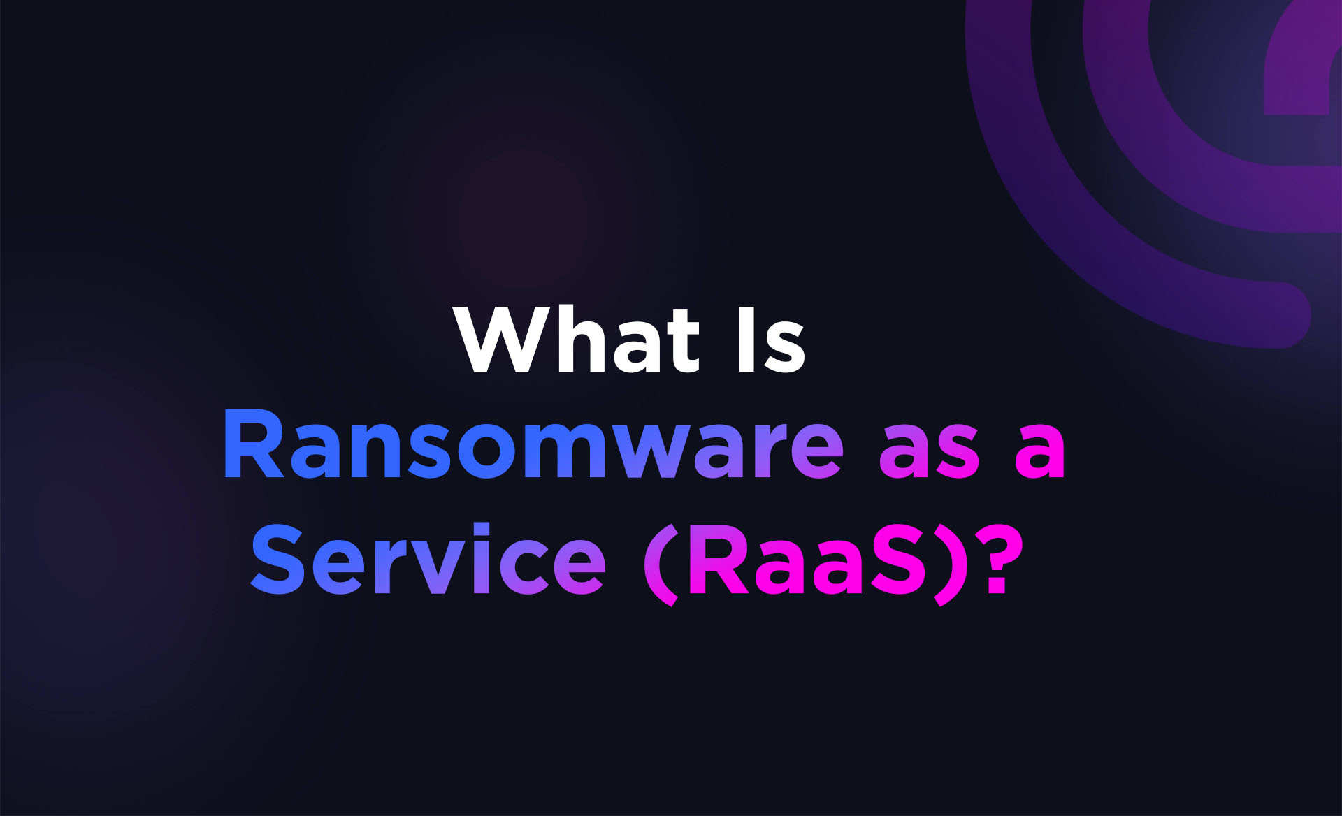 What is Ransomware as a Service (RaaS)?