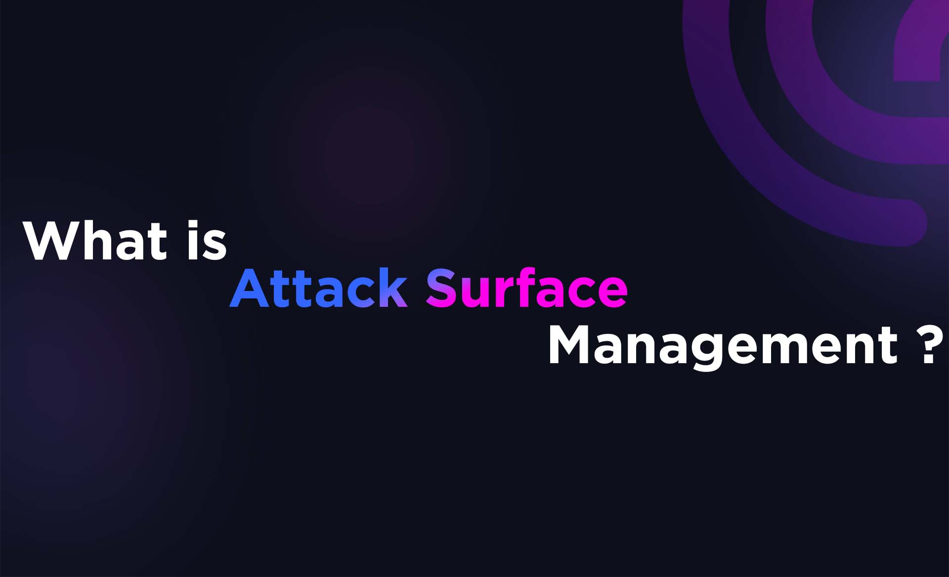 What is Attack Surface Management?