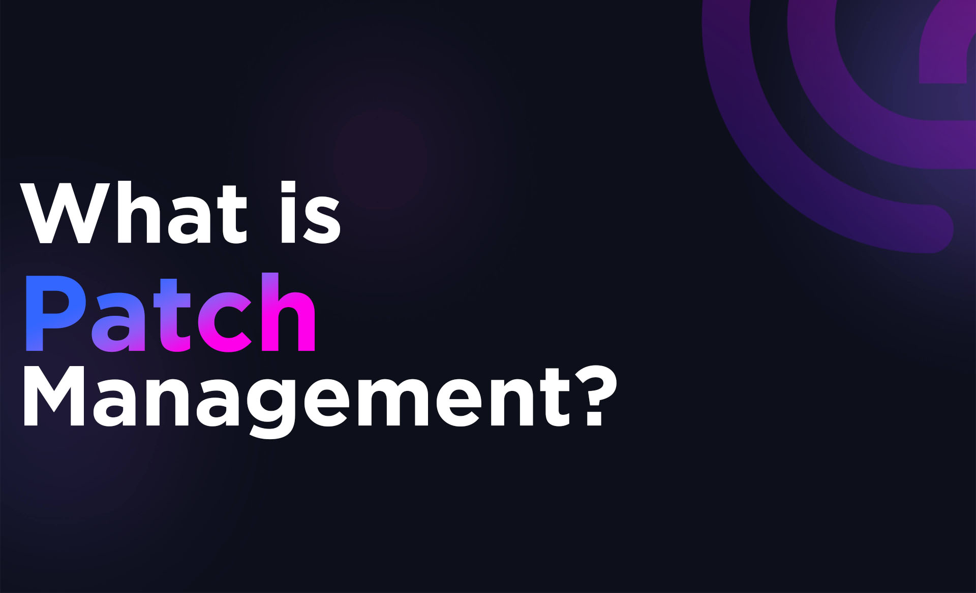 What is Patch Management?